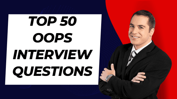 Top 50 OOPs Interview Questions and Answers in 2023