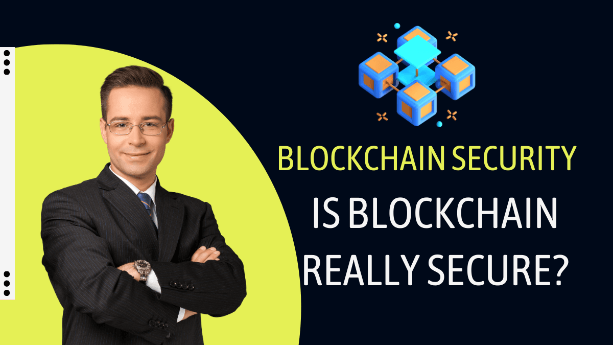 Blockchain Security: Is Blockchain Really Secure?