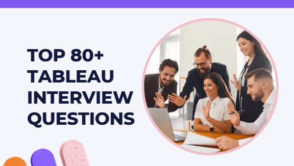 Top 80+ Tableau Interview Questions and Answers for 2023