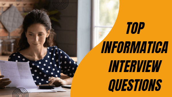 Top Informatica Interview Questions Part 2 For 2023: Informatica Scenario based Interview Questions
