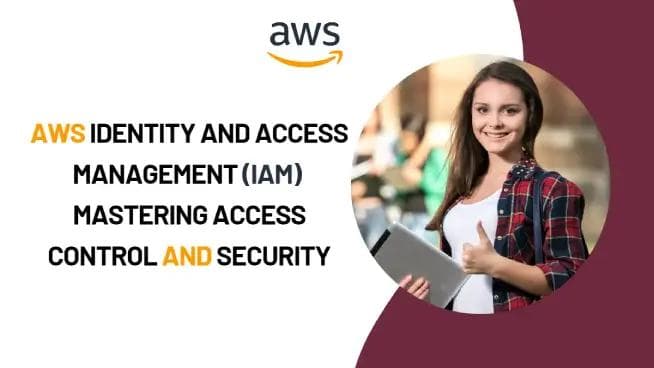 AWS Identity and Access Management (IAM): Mastering Access Control and Security