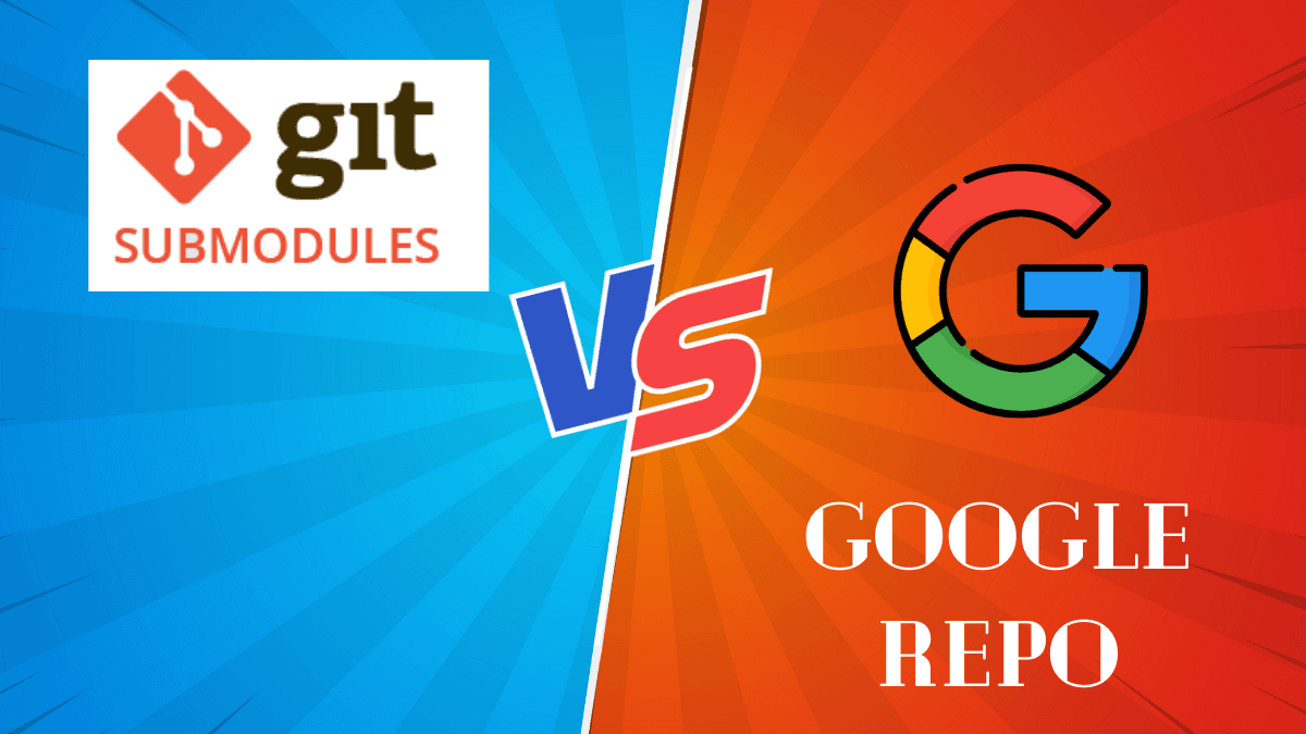 Git Submodules Vs Google’s Repo Tool